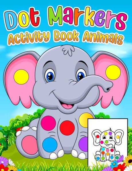 Dot Markers Activity Book Animals: Animals Dot Markers Coloring Book For Kids A Great Coloring Books For Toddlers, Preschoolers and Kindergarteners