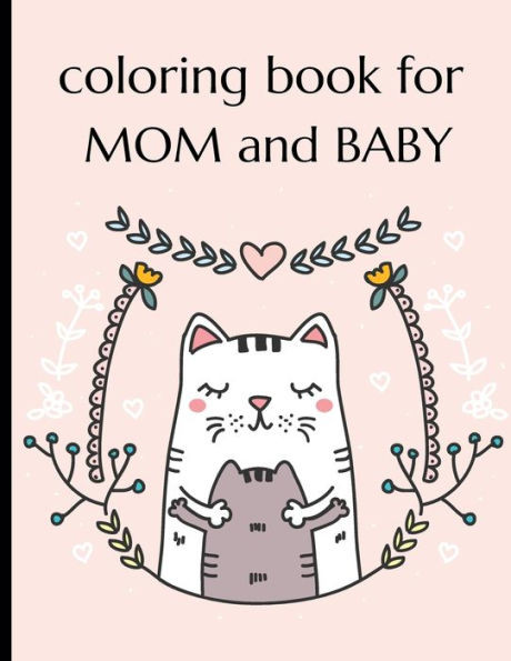 Coloring Book For Mom And Baby: Happy Mother's Day Coloring Book ( Mothers Day Gifts From Kids )