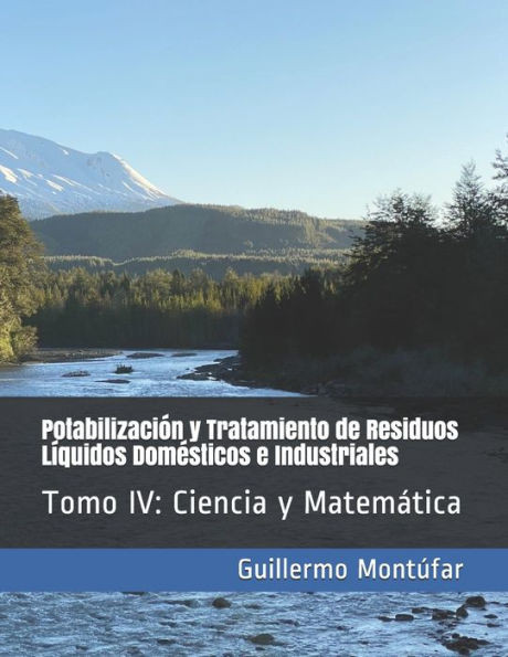 Potabilización y Tratamiento de Residuos Líquidos Domésticos e Industriales: Tomo IV: Ciencia y Matemática