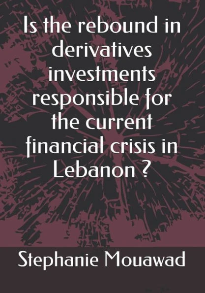 Is the rebound in derivatives investments responsible for the current financial crisis in Lebanon?
