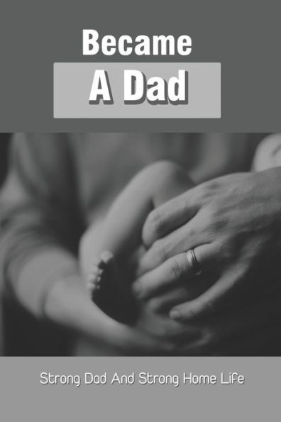 Became A Dad: Strong Dad And Strong Home Life: Devotionals For Dad
