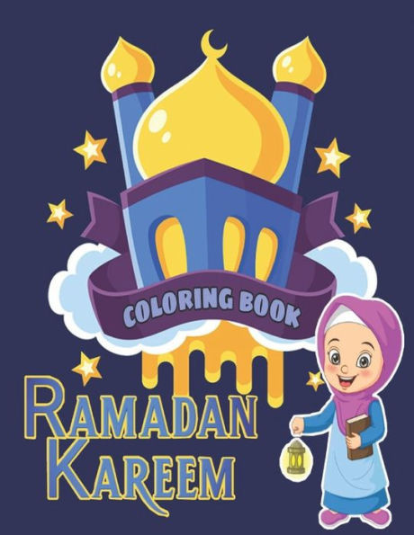 Ramadan kareem coloring book: Islamic Coloring Book, Ramadan Islamic Coloring Book For Children and Adults, Perfect Present For Toddlers To Celebrat