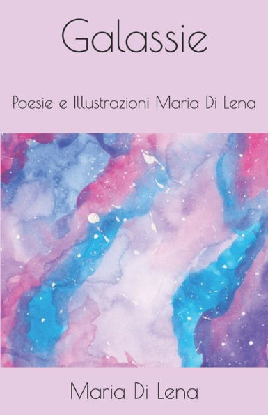 Galassie: Poesie e Illustrazioni Maria Di Lena