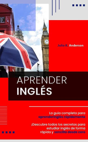 Aprender InglÃ©s: La guÃ­a completa para aprender inglÃ©s rÃ¡pidamente. Â¡Descubre todos los secretos para estudiar inglÃ©s de forma rÃ¡pida y