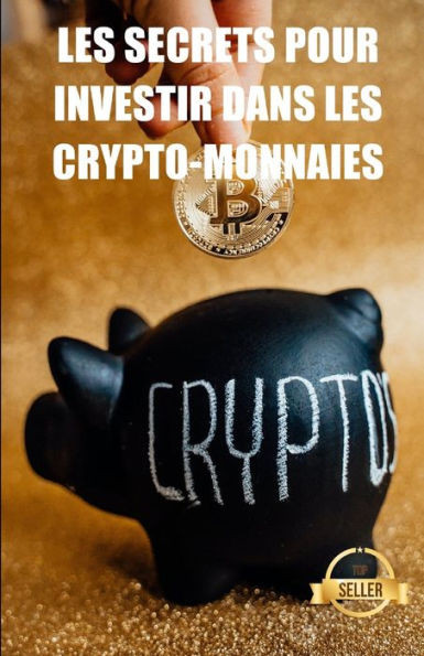 Les secrets pour investir dans les crypto-monnaies: StratÃ©gies, clÃ©s et secrets pour le trading de crypto-monnaies