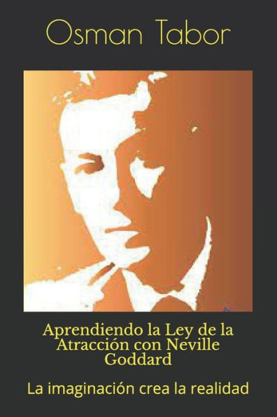 Aprendiendo la Ley de la AtracciÃ³n con Neville Goddard: La imaginaciÃ³n crea la realidad