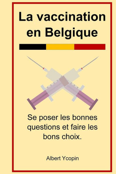 La vaccination en Belgique: Se poser les bonnes questions et faire les bons choix.