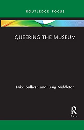 Queering The Museum (Museums In Focus)