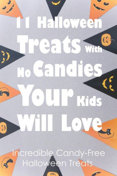 11 Halloween Treats With No Candies Your Kids Will Love: Incredible Candy-Free Halloween Treats: Halloween Themed Treats