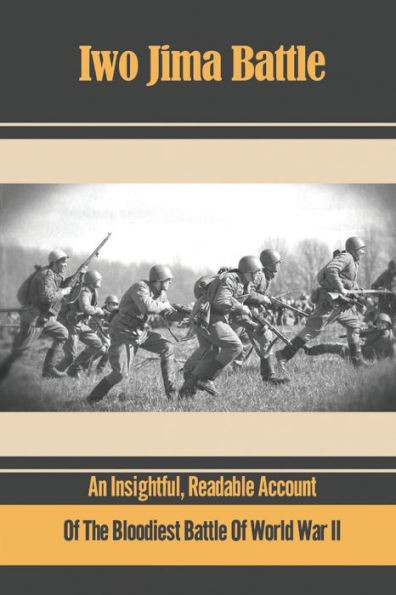 Iwo Jima Battle: An Insightful, Readable Account Of The Bloodiest Battle Of World War Ii