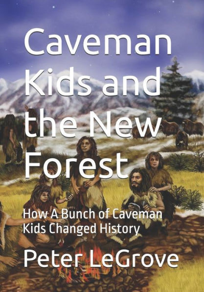 Caveman Kids and the New Forest: How A Bunch of Caveman Kids Changed History
