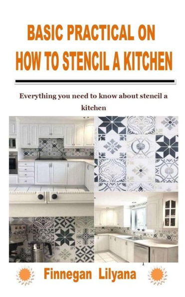 Basic Practical on How to Stencil a Kitchen: Everything you need to know about stencil a kitchen