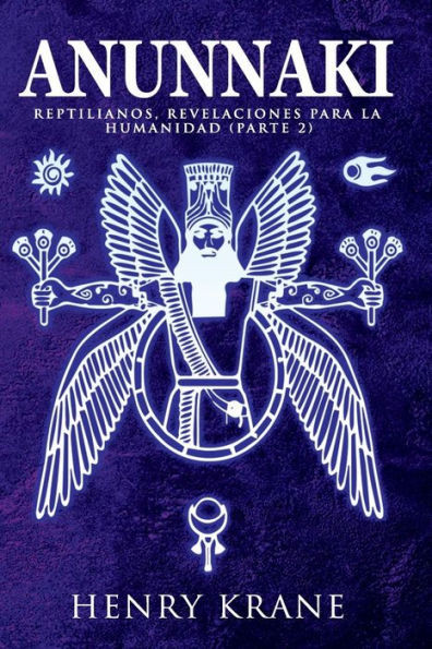 Anunnaki: Reptilianos, Revelaciones para la Humanidad (Parte 2)