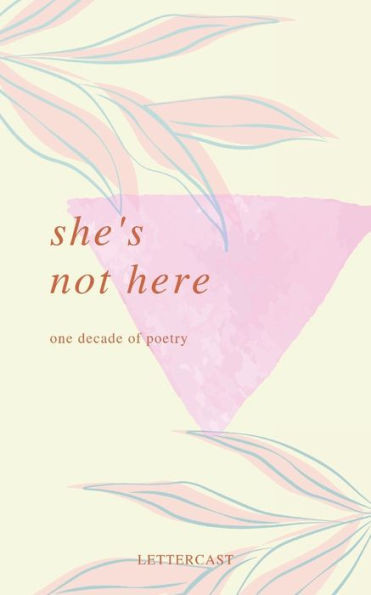 She's Not Here: One Decade of Poetry