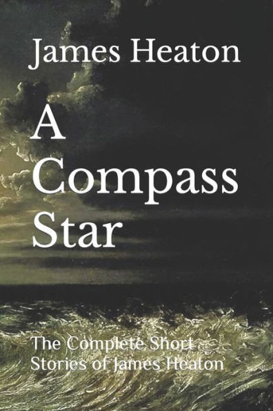 A Compass Star: The Complete Short Stories of James Heaton