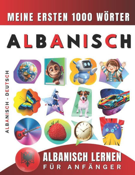 Albanisch lernen für Anfänger, meine ersten 1000 Wörter: Zweisprachiges Albanisch-Deutsch-Lernbuch für Kinder und Erwachsene