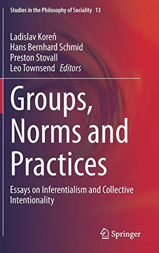 Groups, Norms And Practices: Essays On Inferentialism And Collective Intentionality (Studies In The Philosophy Of Sociality, 13)