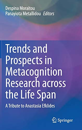 Trends And Prospects In Metacognition Research Across The Life Span: A Tribute To Anastasia Efklides
