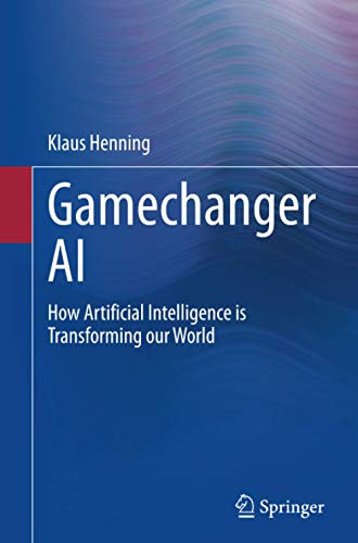 Gamechanger Ai: How Artificial Intelligence Is Transforming Our World