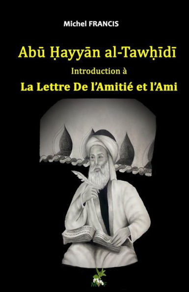 Abū Ḥayyān al-Tawḥīdī Introduction Ã  la Lettre De l'AmitiÃ© et l'Ami