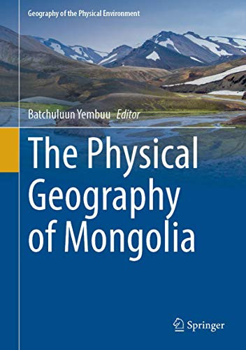 The Physical Geography Of Mongolia (Geography Of The Physical Environment)