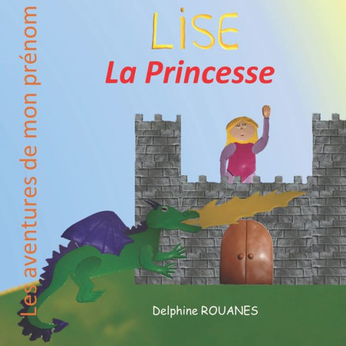 Lise la Princesse: Les aventures de mon prÃ©nom