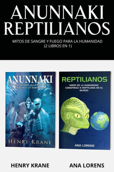 Anunnaki Reptilianos: Mitos de Sangre y Fuego Para la Humanidad (2 Libros en 1)