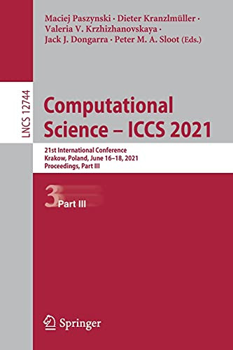 Computational Science Â Iccs 2021: 21St International Conference, Krakow, Poland, June 16Â18, 2021, Proceedings, Part Iii (Lecture Notes In Computer Science, 12744)