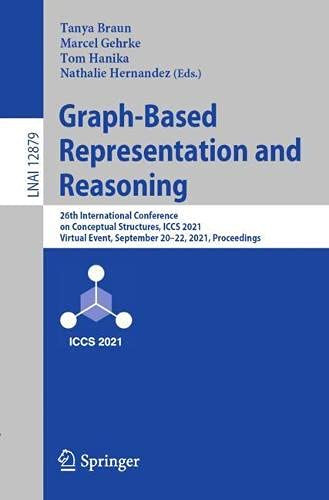 Graph-Based Representation And Reasoning: 26Th International Conference On Conceptual Structures, Iccs 2021, Virtual Event, September 20Â22, 2021, ... (Lecture Notes In Computer Science, 12879)