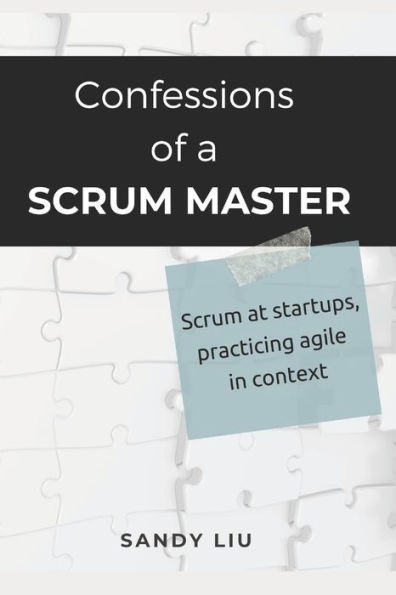 Confessions of a Scrum Master: Scrum in Startups, Practicing Agile in Context