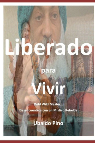 Liberado para Vivir: Desencuentros con un MÃ­stico Rebelde