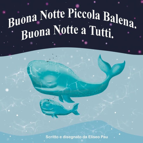 Buona Notte, Mamma Balena. Buona Notte, Piccola Balena. Buona Notte a Tutti.
