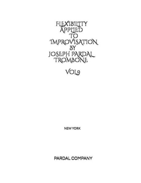 Flexibility Applied to Improvisation by Joseph Pardal Trombone Vol.9: New York