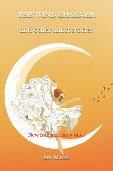 The wind charmer and other short stories: New folk and fairy tales