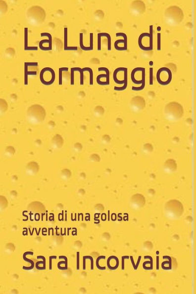 La Luna di Formaggio: Storia di una golosa avventura