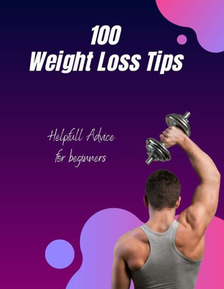 100 Weight Loss Tips: Helpfull Advice for Beginners