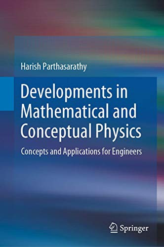 Developments In Mathematical And Conceptual Physics: Concepts And Applications For Engineers