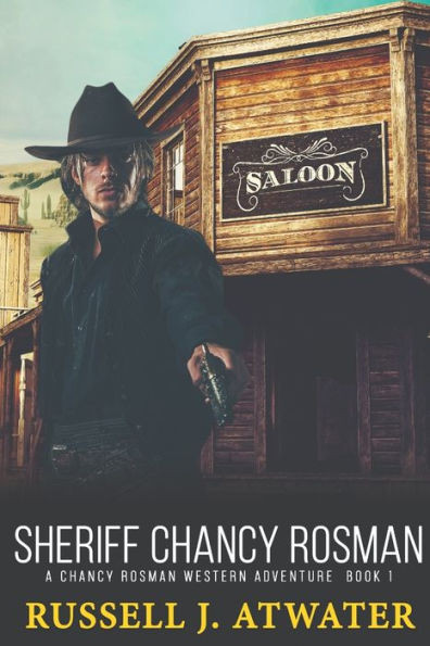Sheriff Chancy Rosman: A Chancy Rosman Western Adventure - Book 1