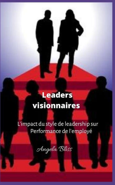 Leaders visionnaires: L'impact du style de leadership sur Performance de l'employé
