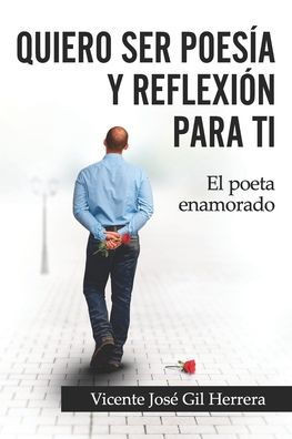 Quiero Ser PoesÃ­a Y ReflexiÃ³n Para Ti: El Poeta Enamorado