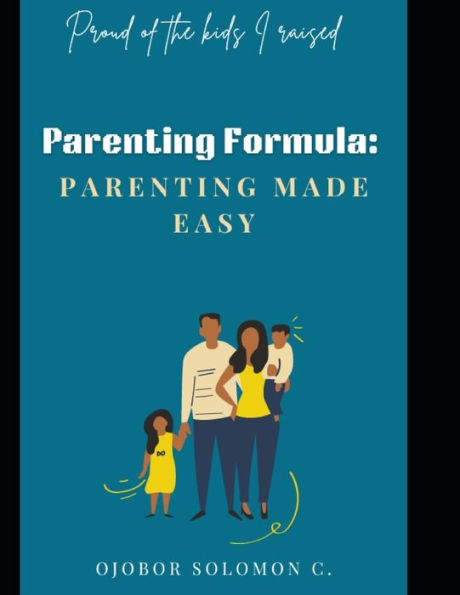 Parenting Formula: Parenting Made Easy: Proud of the kids I raised