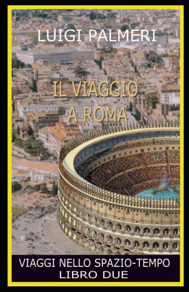 Il Viaggio a Roma: Viaggi Nello Spazio-Tempo - Libro Due-