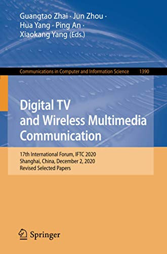 Digital Tv And Wireless Multimedia Communication: 17Th International Forum, Iftc 2020, Shanghai, China, December 2, 2020, Revised Selected Papers (Communications In Computer And Information Science)