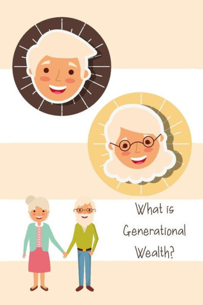 What is Generational Wealth?: Build the Foundation for a Great Family Legacy