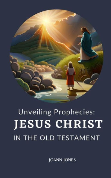 Unveiling Prophecies: Jesus Christ in the Old Testament