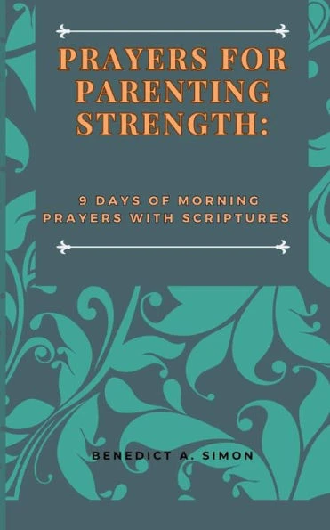 Prayers for Parenting Strength: 9 Days of Morning Prayers with Scriptures