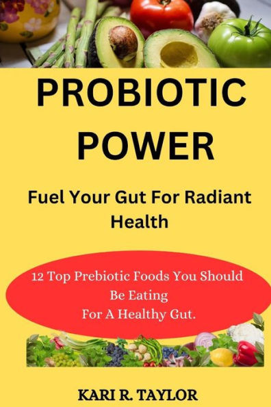 Probiotic Power: Fuel Your Gut For Radiant Health