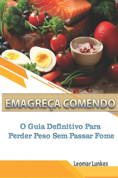 EmagreÃ§a Comendo: O Guia Definitivo para Perder Peso sem Passar Fome