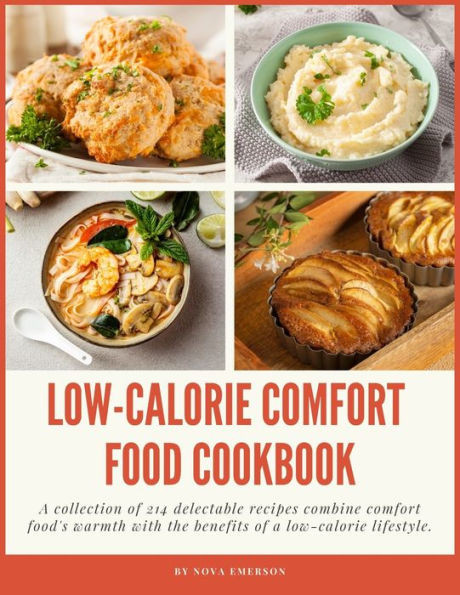 Low-Calorie Comfort Food Cookbook: A collection of 214 delectable recipes combine comfort food's warmth with the benefits of a low-calorie lifestyle.