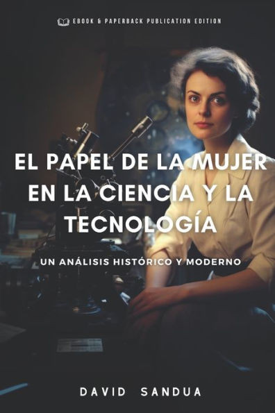 El Papel de la Mujer En La Ciencia Y La Tecnología: Un Análisis Histórico Y Moderno